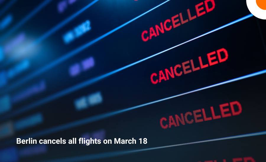 Berlin cancels all flights on 18 March as strike shuts down BER