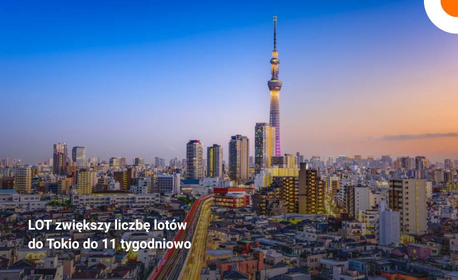LOT zwiększy liczbę lot&oacute;w do Tokio do 11 tygodniowo