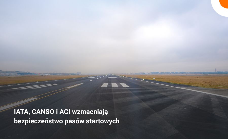 IATA, CANSO i ACI wzmacniają bezpieczeństwo pasów startowych