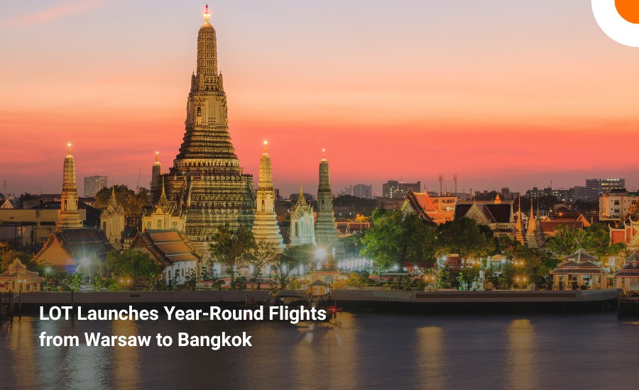 LOT Launches Year-Round Flights from Warsaw to Bangkok